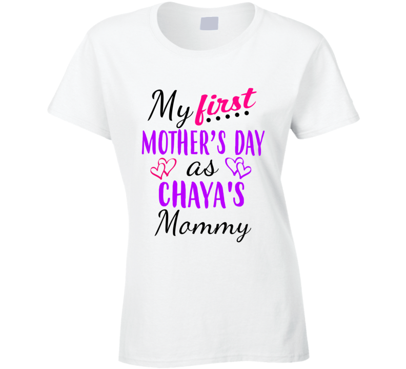 Chaya First Mothers Day As Her Mommy Cute T Shirt