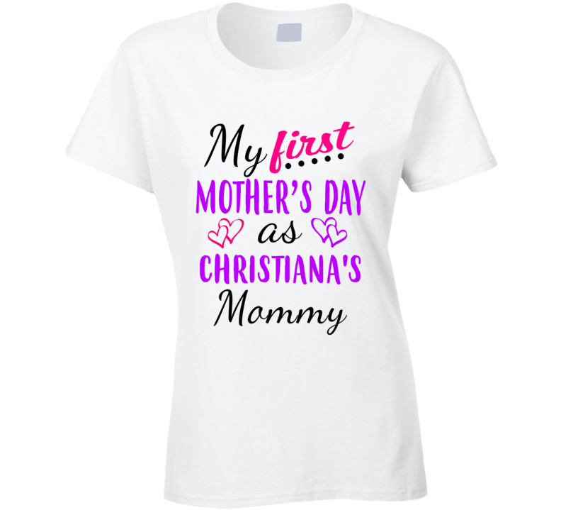 Christiana First Mothers Day As Her Mommy Cute T Shirt