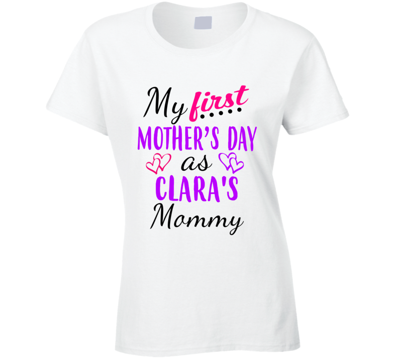 Clara First Mothers Day As Her Mommy Cute T Shirt