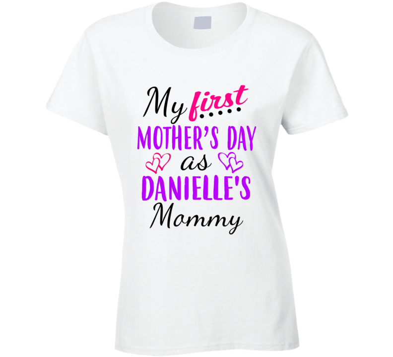 Danielle First Mothers Day As Her Mommy Cute T Shirt