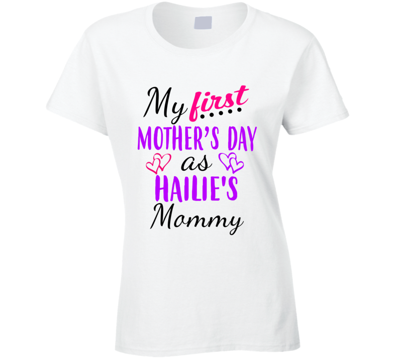 Hailie First Mothers Day As Her Mommy Cute T Shirt