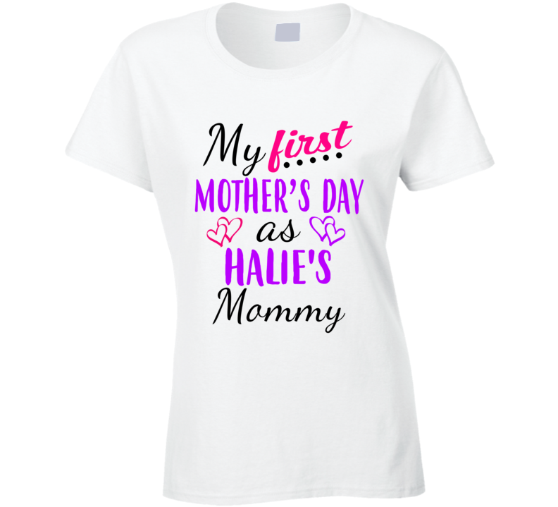 Halie First Mothers Day As Her Mommy Cute T Shirt