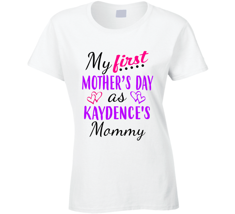 Kaydence First Mothers Day As Her Mommy Cute T Shirt