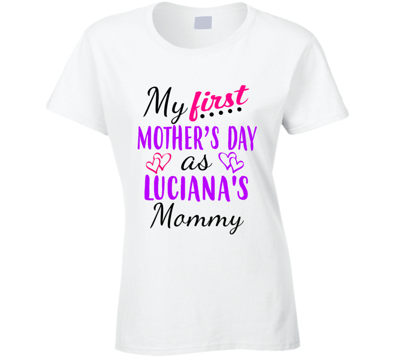 Luciana First Mothers Day As Her Mommy Cute T Shirt