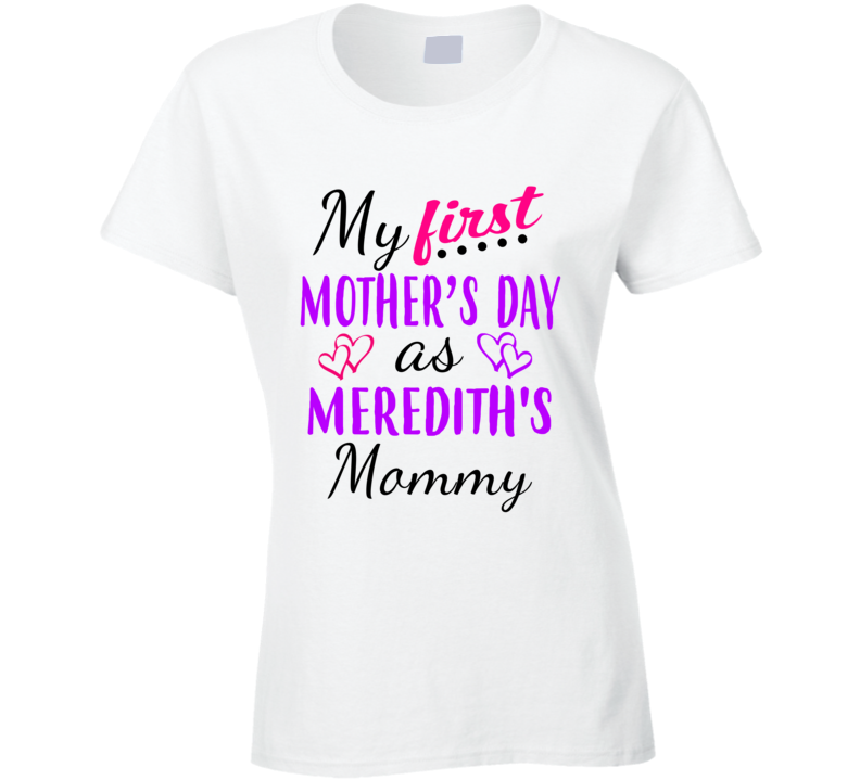 Meredith First Mothers Day As Her Mommy Cute T Shirt