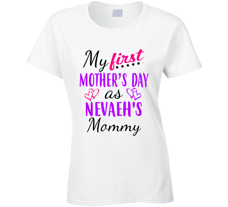 Nevaeh First Mothers Day As Her Mommy Cute T Shirt