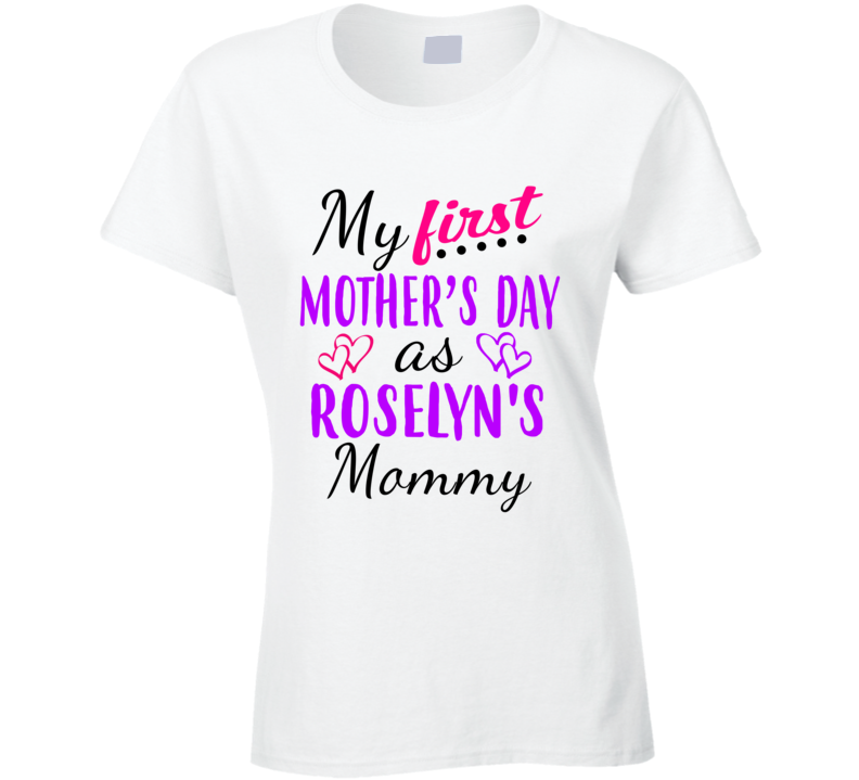 Roselyn First Mothers Day As Her Mommy Cute T Shirt