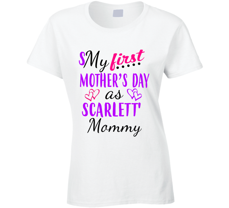 Scarlett First Mothers Day As Her Mommy Cute T Shirt