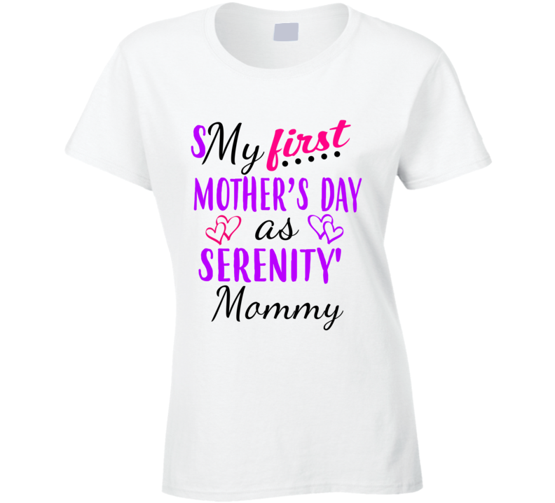 Serenity First Mothers Day As Her Mommy Cute T Shirt