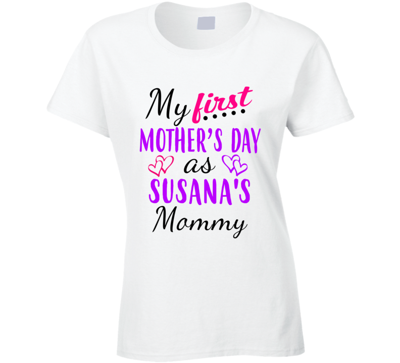 Susana First Mothers Day As Her Mommy Cute T Shirt