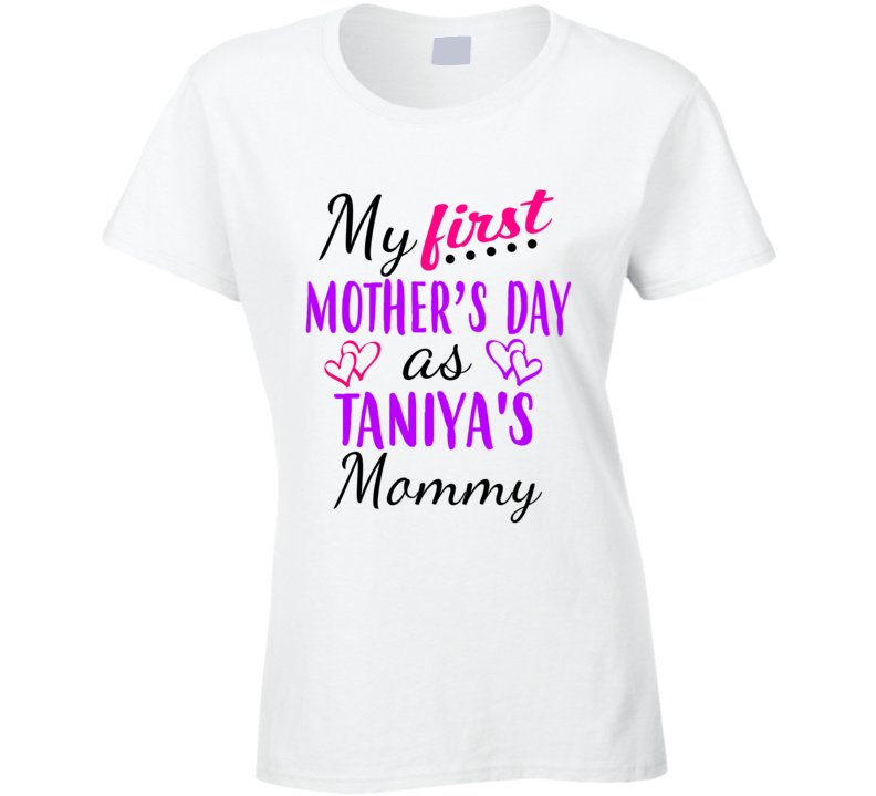 Taniya First Mothers Day As Her Mommy Cute T Shirt