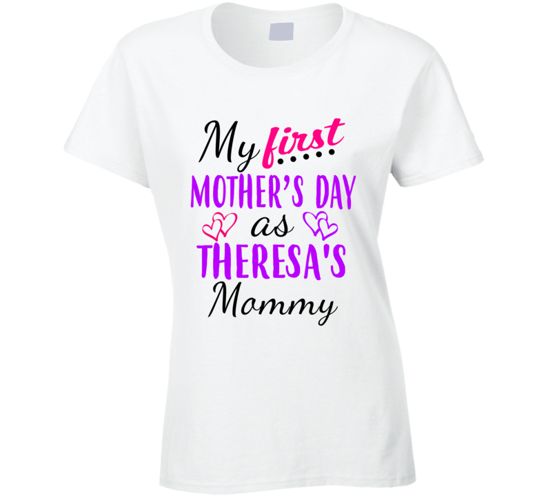 Theresa First Mothers Day As Her Mommy Cute T Shirt