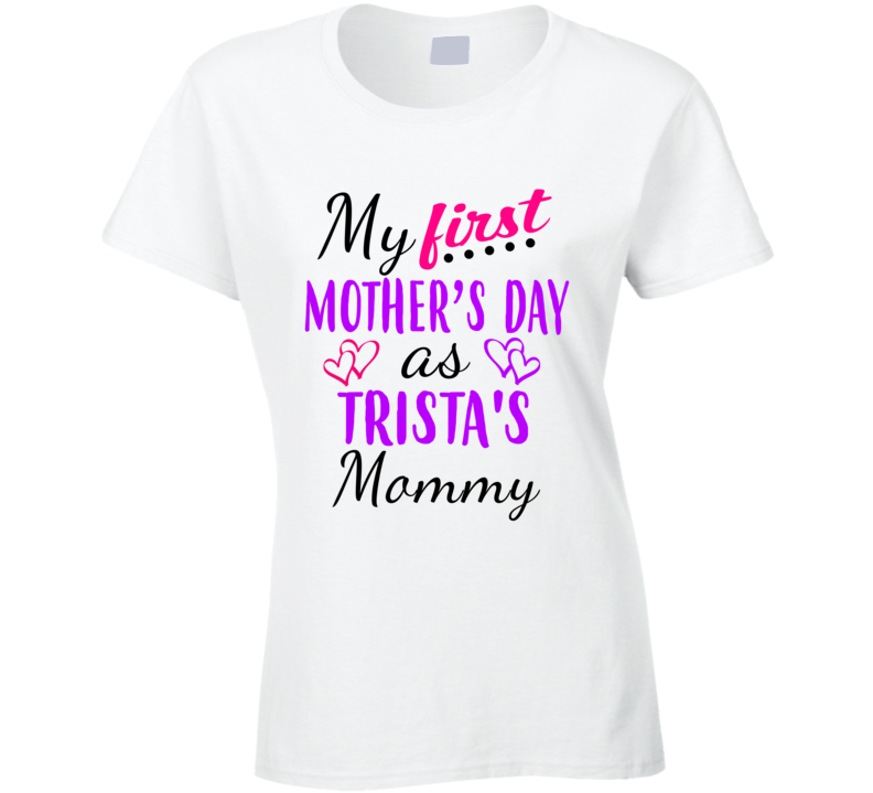 Trista First Mothers Day As Her Mommy Cute T Shirt