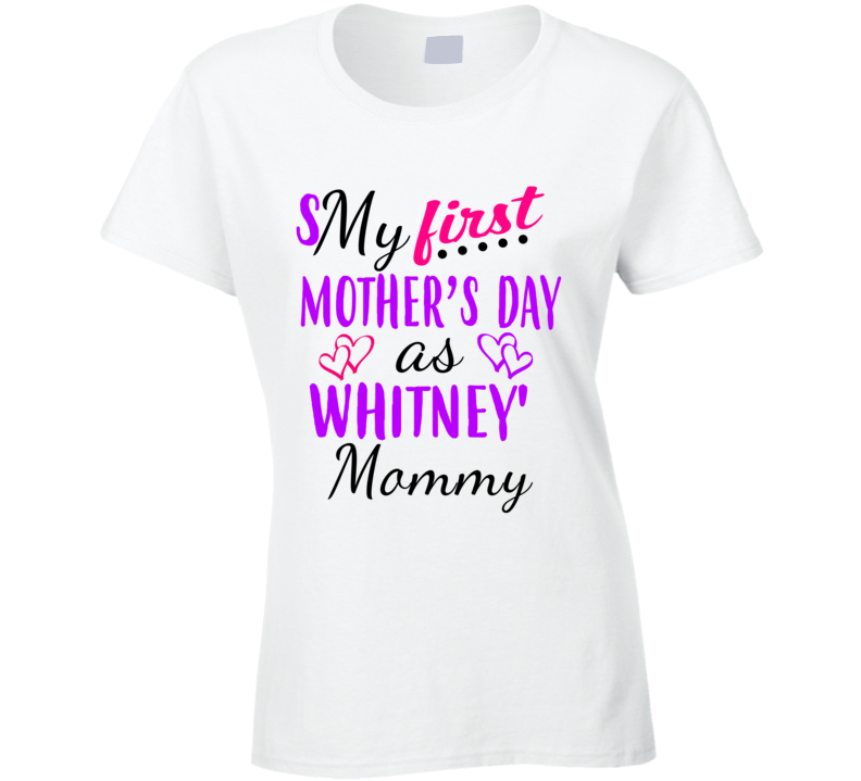 Whitney First Mothers Day As Her Mommy Cute T Shirt