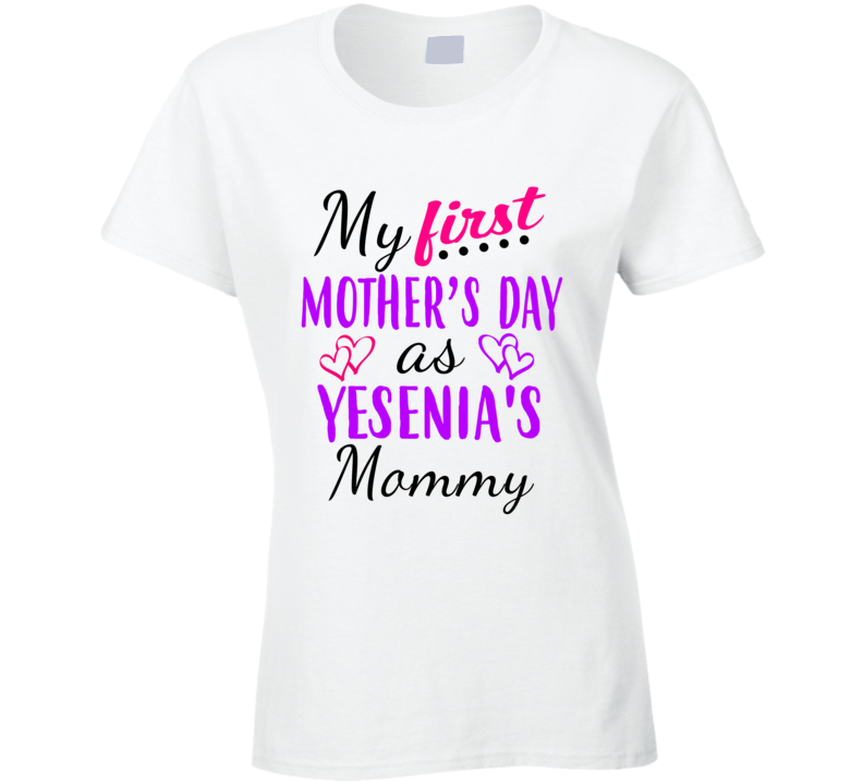 Yesenia First Mothers Day As Her Mommy Cute T Shirt