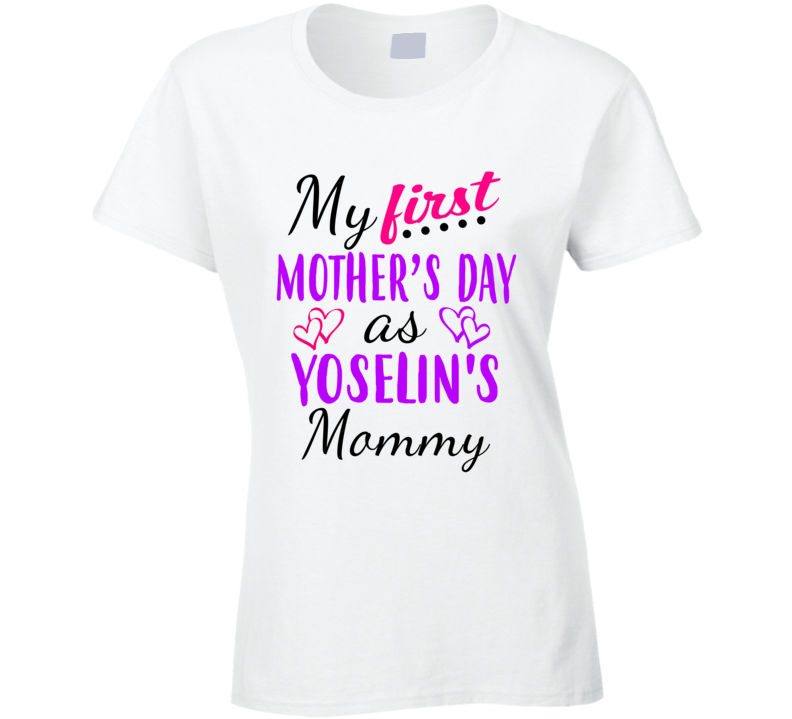 Yoselin First Mothers Day As Her Mommy Cute T Shirt