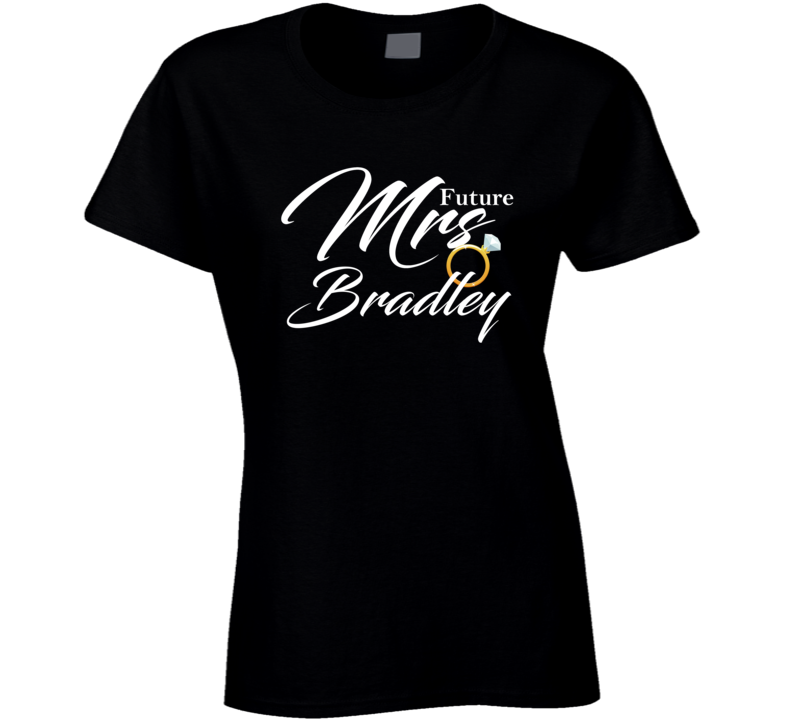 Future Mrs Bradley Cute Engagement Fiance T Shirt