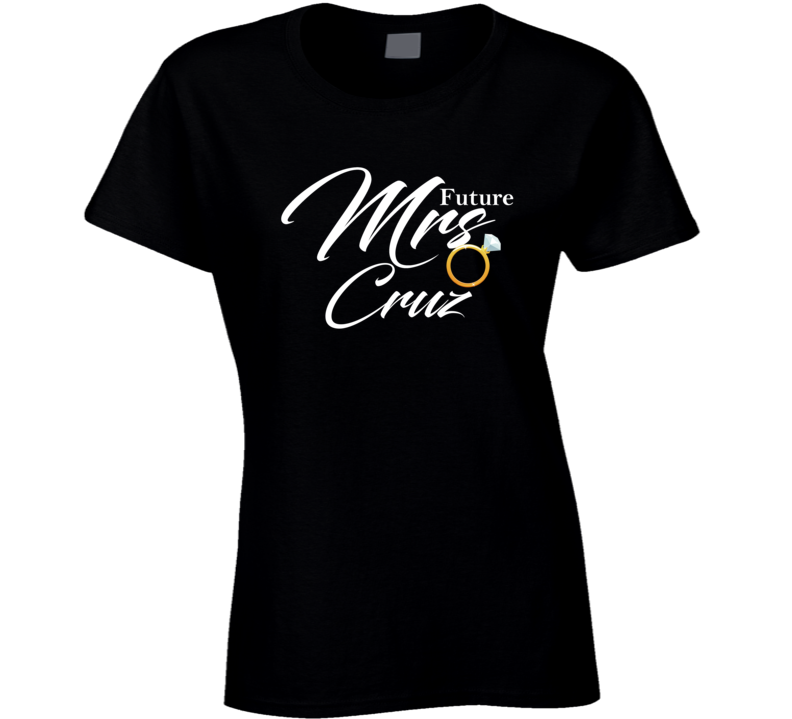 Future Mrs Cruz Cute Engagement Fiance T Shirt Future Mrs Cruz Cute Engagement Fiance T Shirt