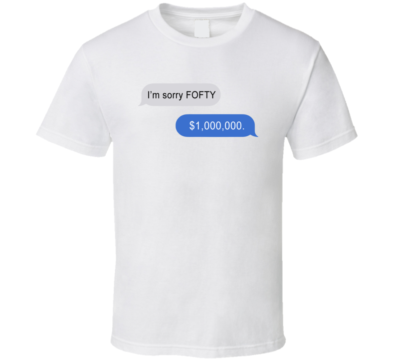 I'm Sorry Fofty T Shirt