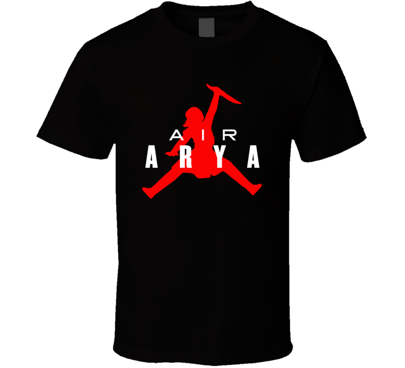 Arya Stark Air Arya Got Fan T Shirt Arya Stark Air Arya Got Fan T Shirt