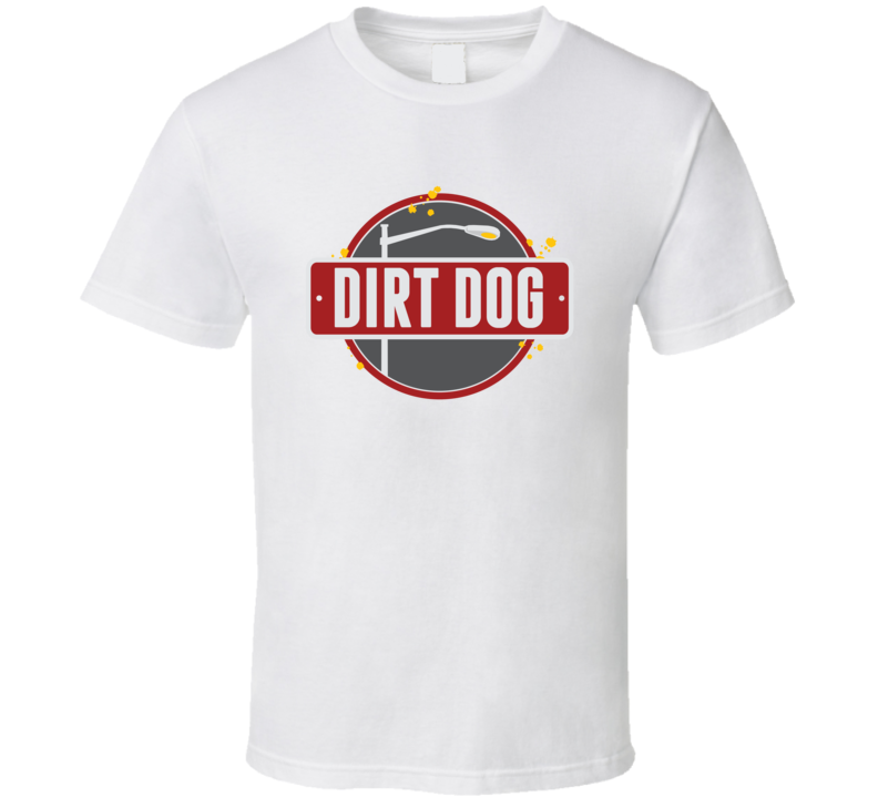 Dirt Dog Popular Hot Dog Fast Food Restaurant T Shirt Dirt Dog Popular Hot Dog Fast Food Restaurant T Shirt