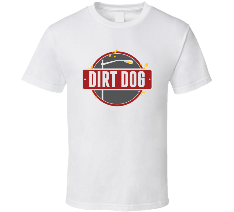 Dirt Dog Popular Hot Dog Fast Food Restaurant T Shirt