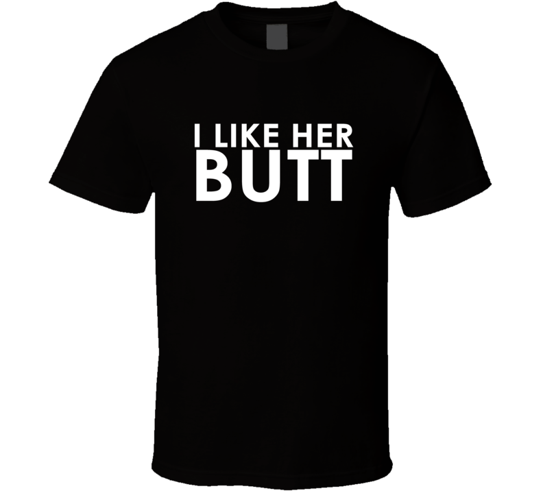 I Like Her Butt Rhoa Tv Show Fan T Shirt I Like Her Butt Rhoa Tv Show Fan T Shirt