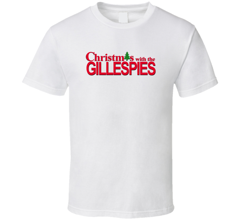 Christmas With The Gillespie Family Funny Movie Inspired Family T Shir