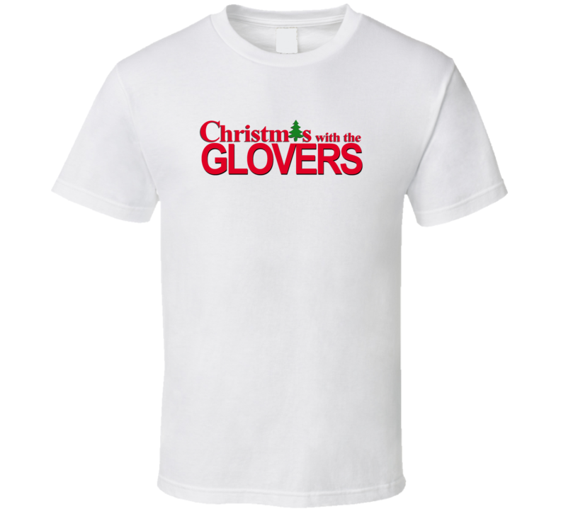 Christmas With The Glover Family Funny Movie Inspired Family T Shirt