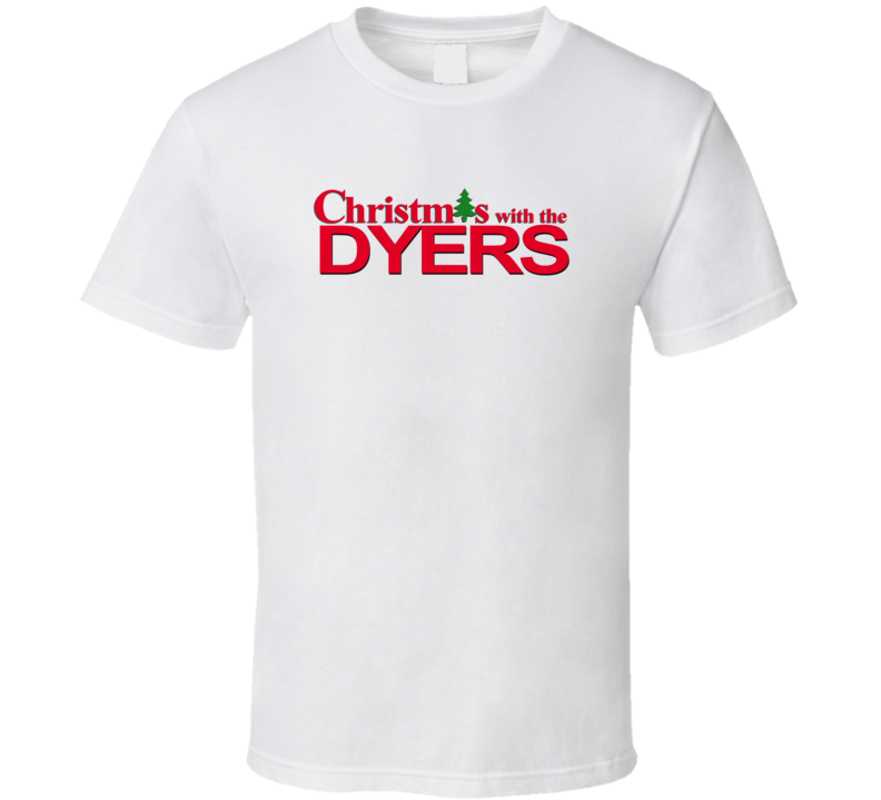 Christmas With The Dyer Family Funny Movie Inspired Family T Shirt