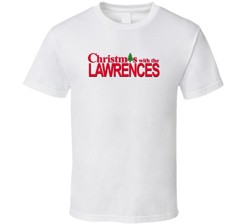 Christmas With The Lawrence Family Funny Movie Inspired Family T Shirt