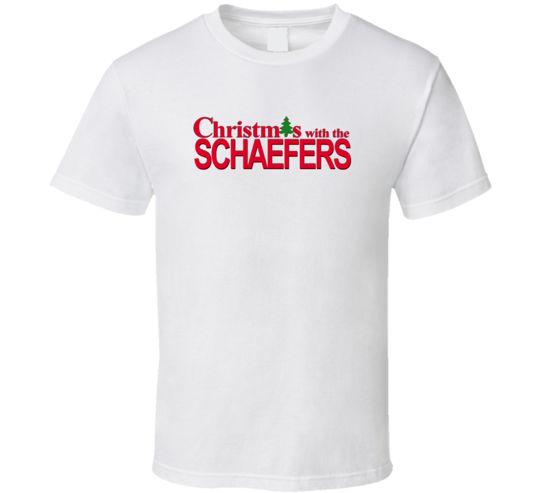 Christmas With The Schaeffer Family Funny Movie Inspired Family T Shir