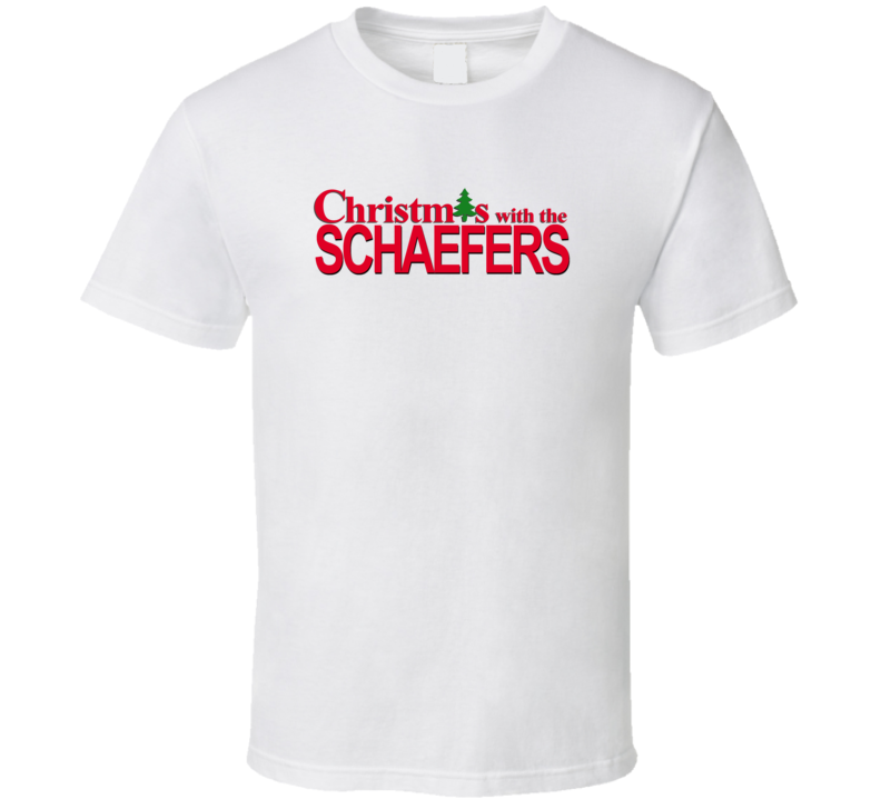 Christmas With The Schaeffer Family Funny Movie Inspired Family T Shirt