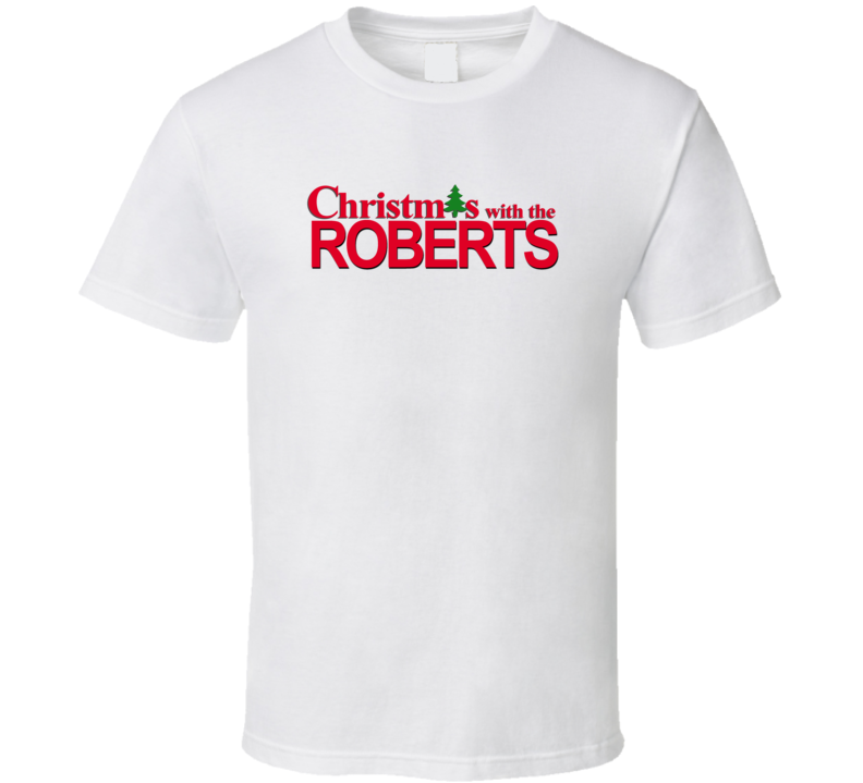 Christmas With The Roberts Family Funny Movie Inspired Family T Shirt