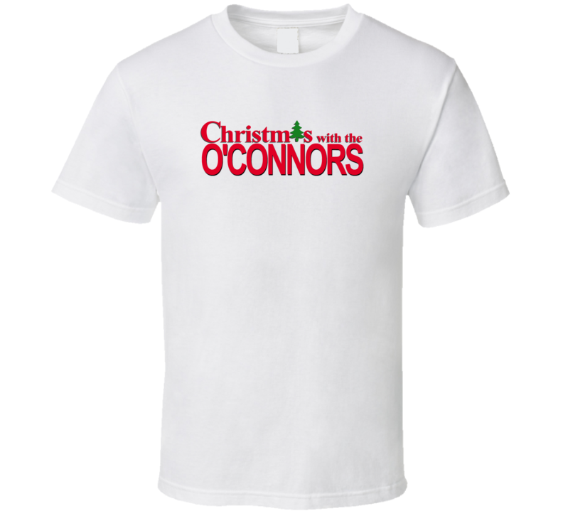 Christmas With The O&#039;connor Family Funny Movie Inspired Family T 