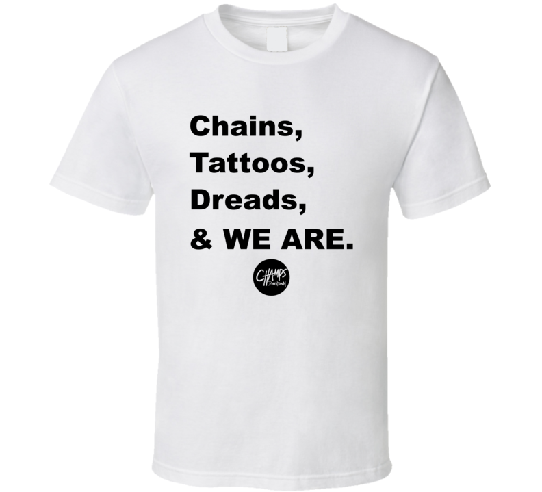 Chains Tattoos Dreads And We Are Supporter T Shirt Chains Tattoos Dreads And We Are Supporter T Shirt