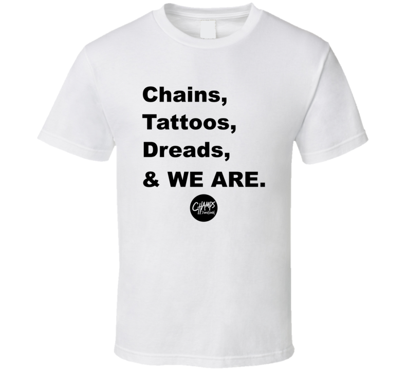 Chains Tattoos Dreads And We Are Supporter T Shirt