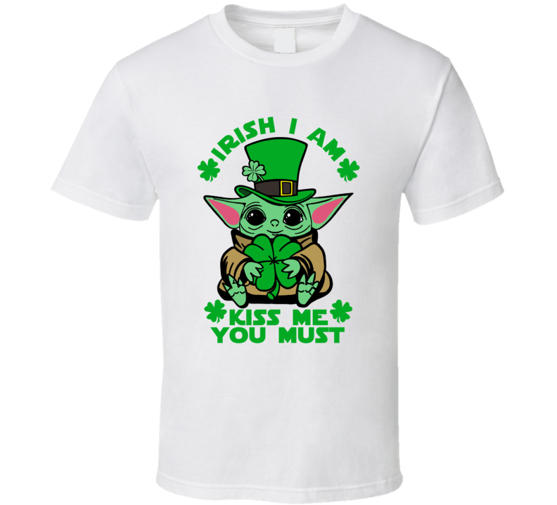 Irish I Am Kiss Me You Must The Child St Patricks Day T Shirt