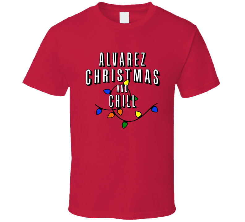 Alvarez Christmas And Chill Family Christmas T Shirt
