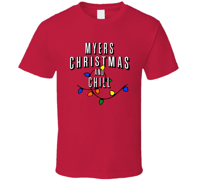 Myers Christmas And Chill Family Christmas T Shirt