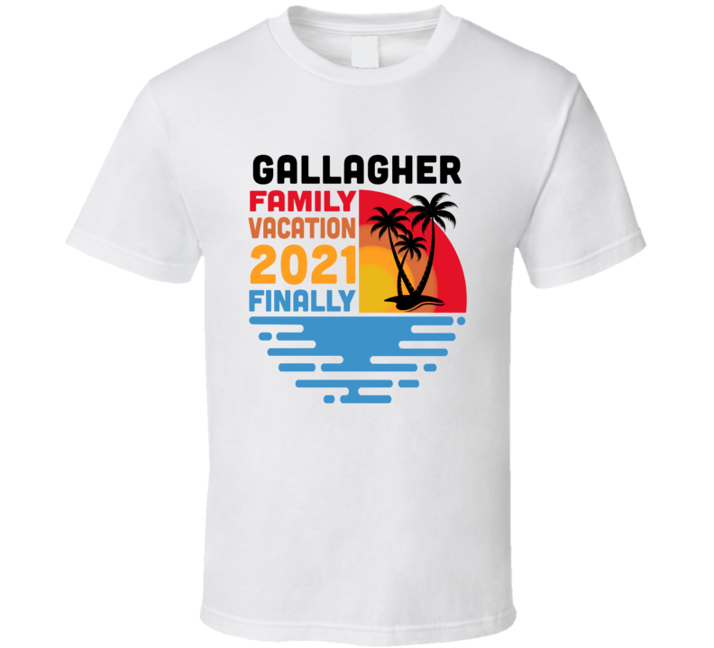 Gallagher Family Vacation 2021 Finally T Shirt