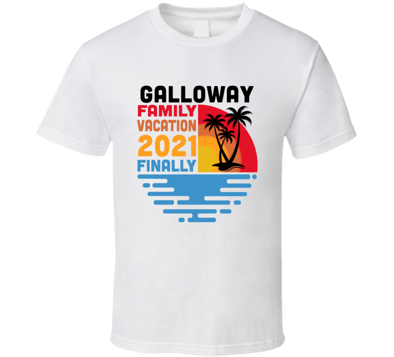 Galloway Family Vacation 2021 Finally T Shirt Galloway Family Vacation 2021 Finally T Shirt