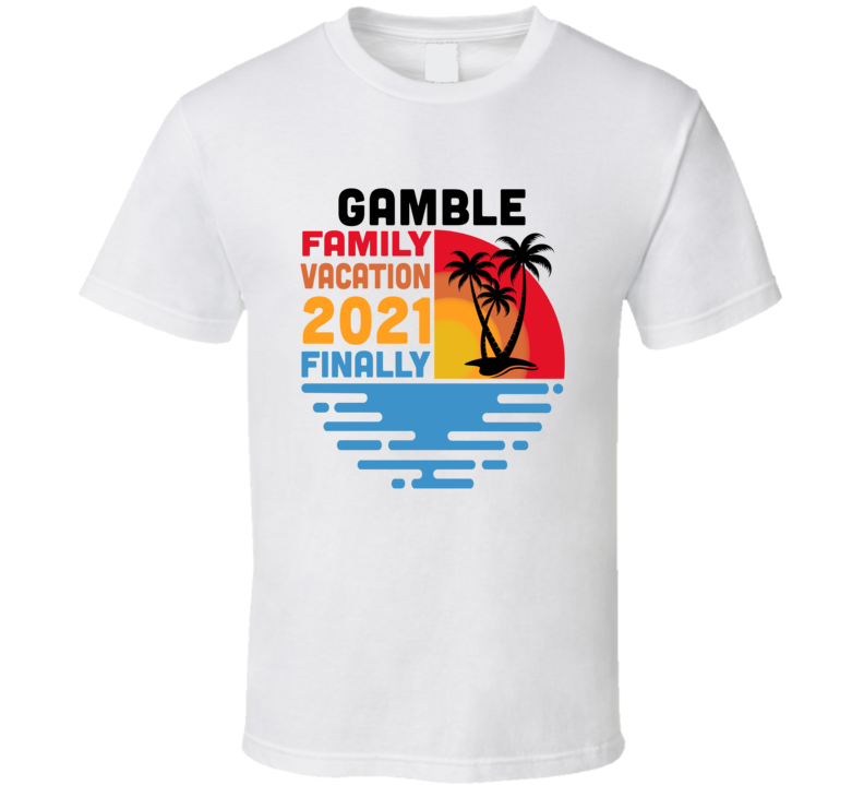 Gamble Family Vacation 2021 Finally T Shirt