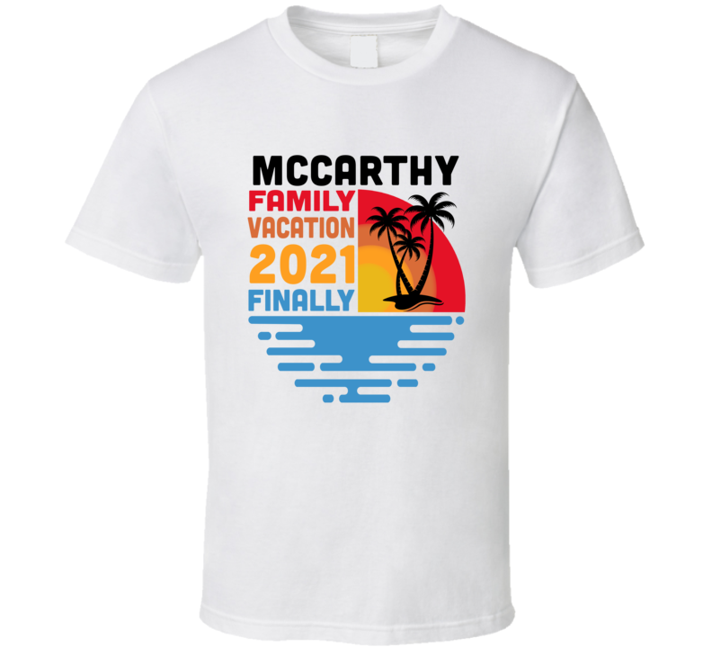 Mccarthy Family Vacation 2021 Finally T Shirt