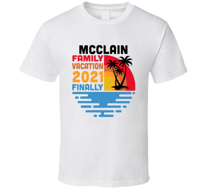 Mcclain Family Vacation 2021 Finally T Shirt Mcclain Family Vacation 2021 Finally T Shirt