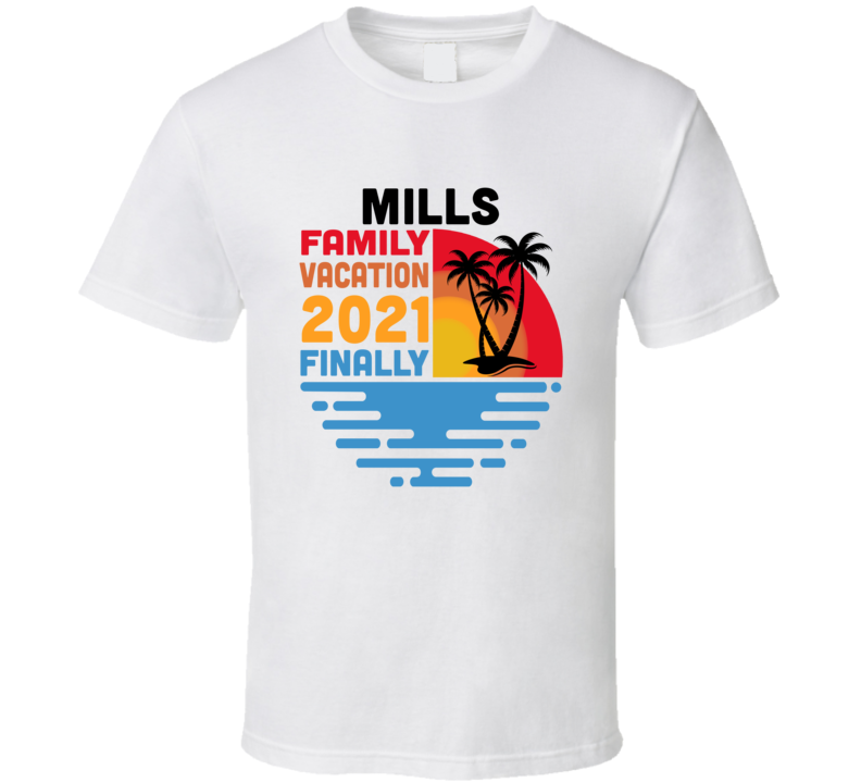 Mills Family Vacation 2021 Finally T Shirt