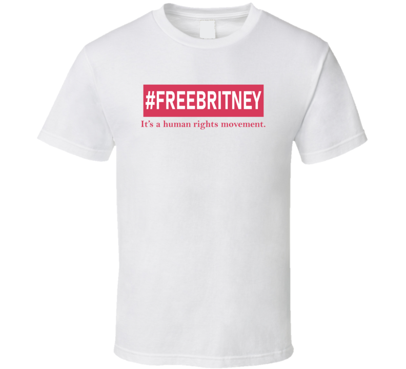 #Free Britney It's A Human Rights Movement T Shirt #Free Britney It's A Human Rights Movement T Shirt
