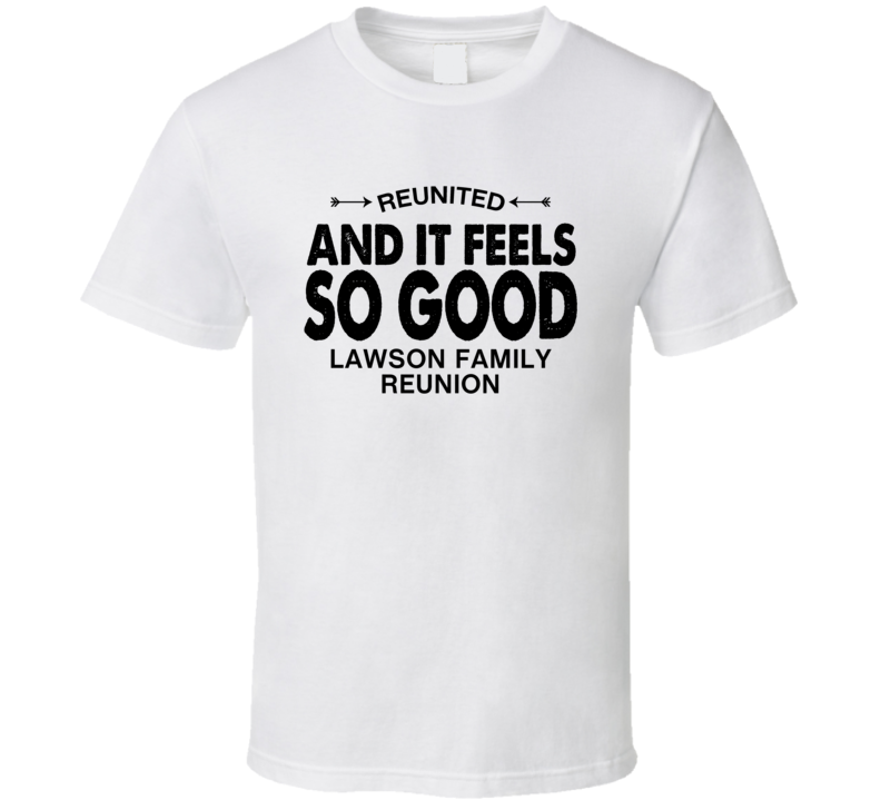 Lawson Family Reunion Reunited And It Feels So Good T Shirt