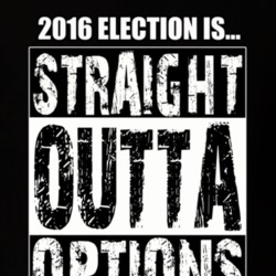 Straight Outta Options 2016 Election is Funny Political T shirt 18459786
