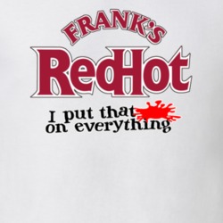 Franks Red Hot I Put That On Everything Funny T shirt 18649314